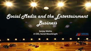 Social Media and the Entertainment
             Business
                 Sanjay Mehta
           Jt CEO, Social Wavelength
 