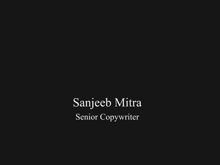 Sanjeeb Mitra
Senior Copywriter
 