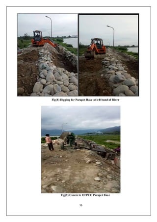 16
Fig(8) Digging for Parapet Base at left bund of River
Fig(9) Concrete Of PCC Parapet Base
 