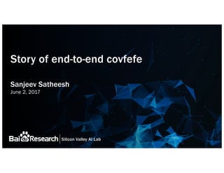 Silicon Valley AI Lab
Story of end-to-end covfefe
Sanjeev Satheesh
June 2, 2017
 