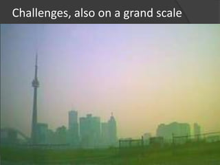 Challenges, also on a grand scale
 