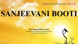 SANJEEVANI BOOTI
Mr. Sagar Kishor savale
[Department of Pharmacy (Pharmaceutics)]
avengersagar16@gmail.com
26-12-2015 1
Department of Pharmacy (Pharmaceutics) | Sagar savale
 