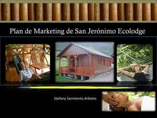 Plan de Marketing de San Jerónimo Ecolodge Stefany Sarmiento Arbieto 