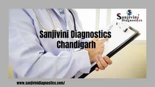 Sanjivini Diagnostics
www.sanjivinidiagnostics.com/
Chandigarh
 