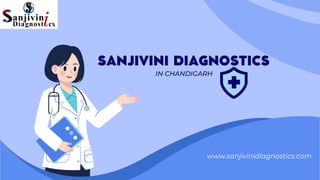 IN CHANDIGARH
SANJIVINI DIAGNOSTICS
www.sanjivinidiagnostics.com
 