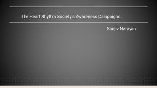 The Heart Rhythm Society's Awareness Campaigns
Sanjiv Narayan
 