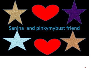 Sanjna and pinkymybust friend
 