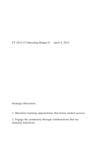FY 2012-13 Operating Budget 8 April 4, 2012
Strategic Directions
1. Maximize learning opportunities that foster student success
2. Engage the community through collaborations that are
mutually beneficial
 