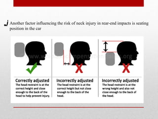 Another factor influencing the risk of neck injury in rear-end impacts is seating
position in the car
 