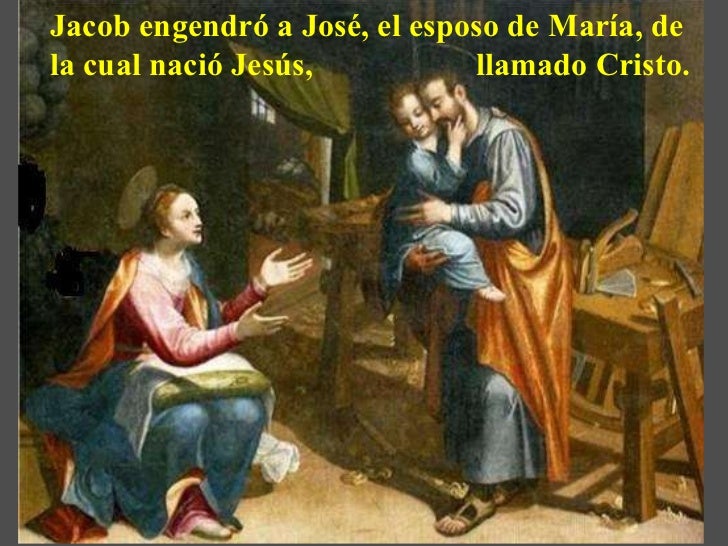Resultado de imagen para Jacob engendró a José, el esposo de María, de la que nació Jesús, llamado Cristo.