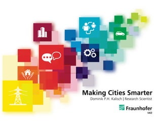 Making Cities Smarter
Dominik P.H. Kalisch | Research Scientist
 