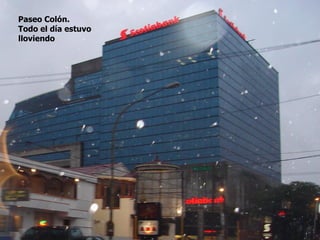 Paseo Colón.
Todo el día estuvo
lloviendo
 