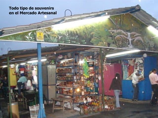 Todo tipo de souvenirs
en el Mercado Artesanal
 