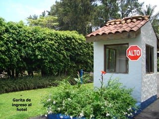 Garita de
ingreso al
  hotel
 