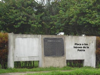 Placa a los
héroes de la
   Patria
 