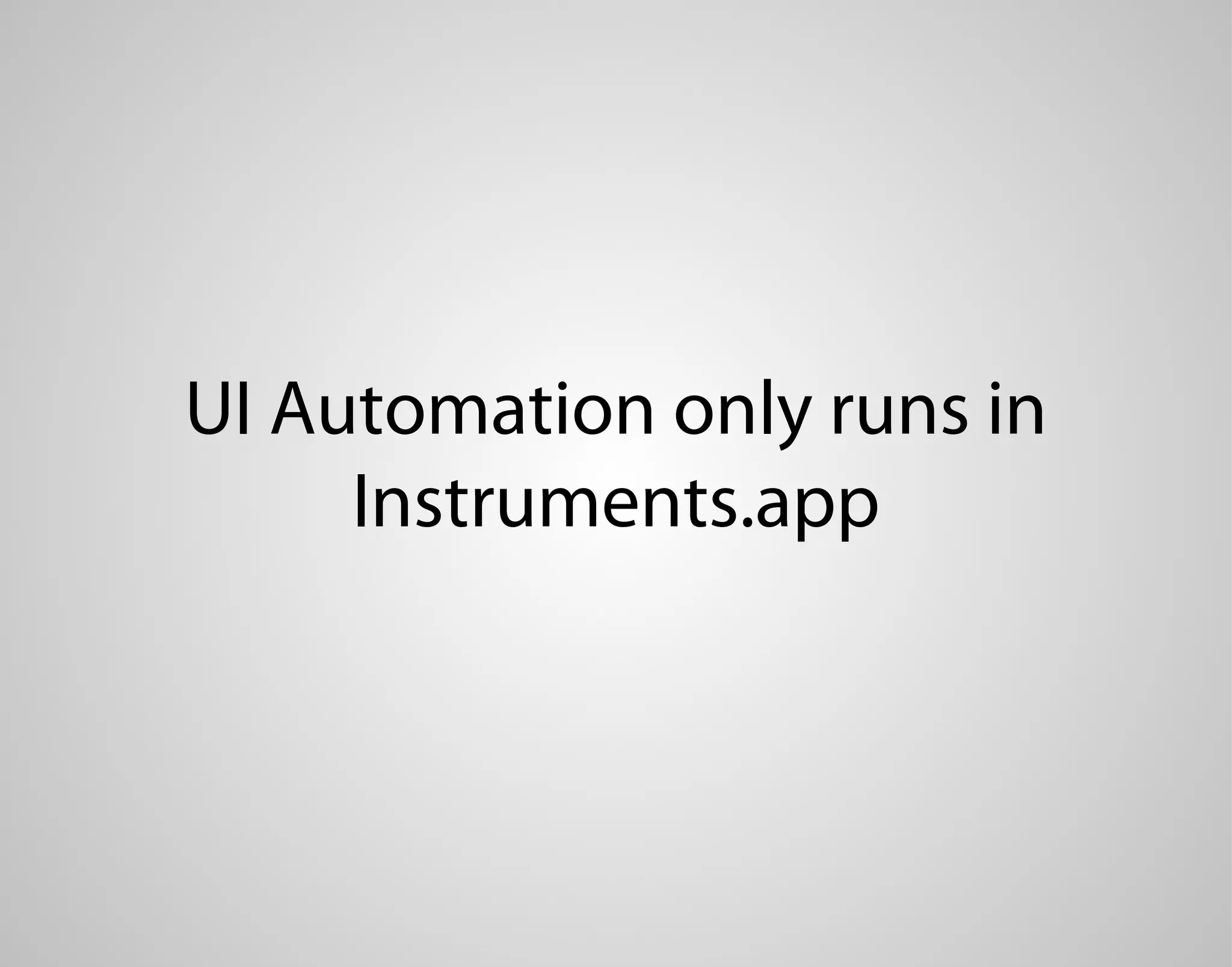 UI Automation only runs in Instruments.app 
