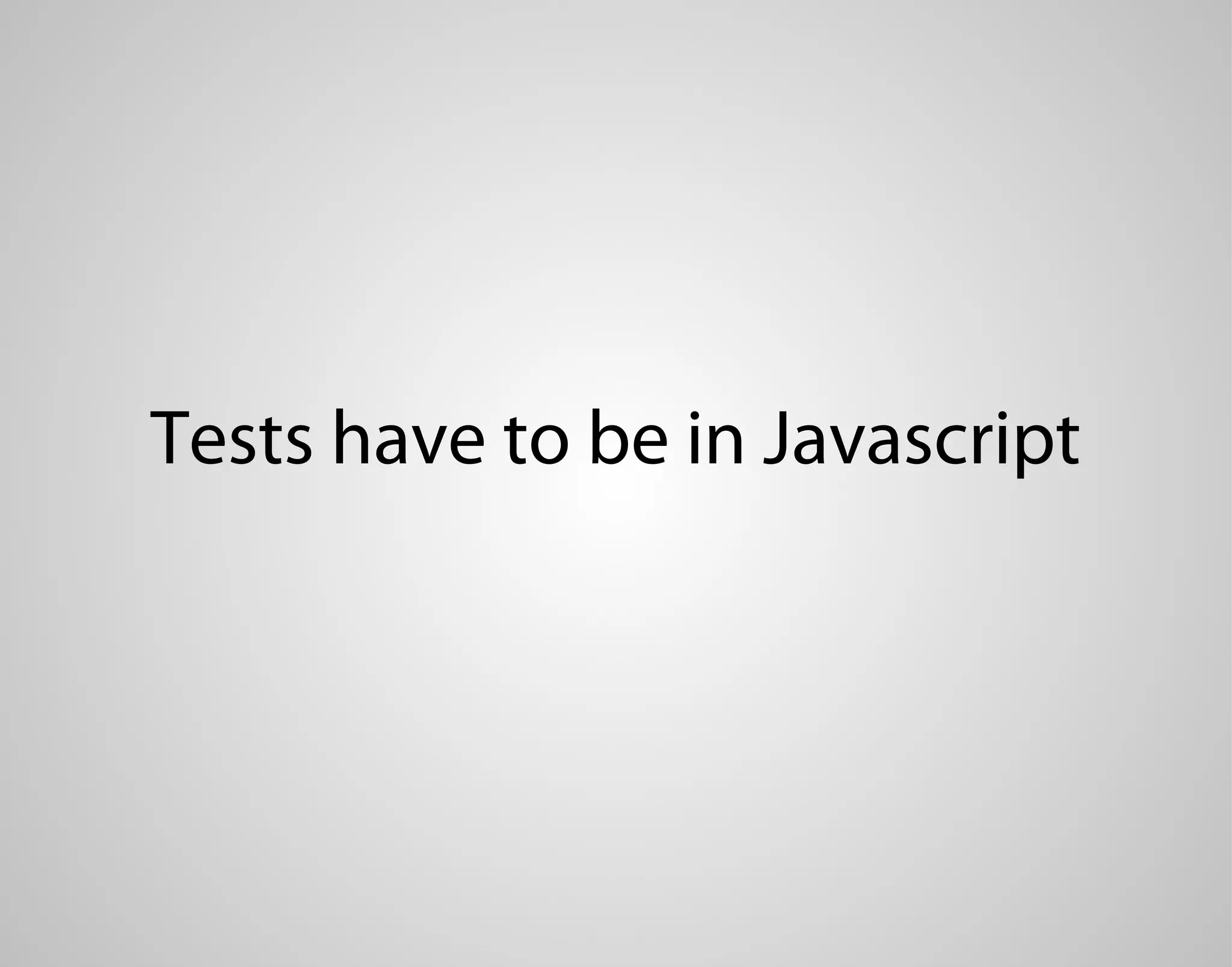 Tests have to be in Javascript 