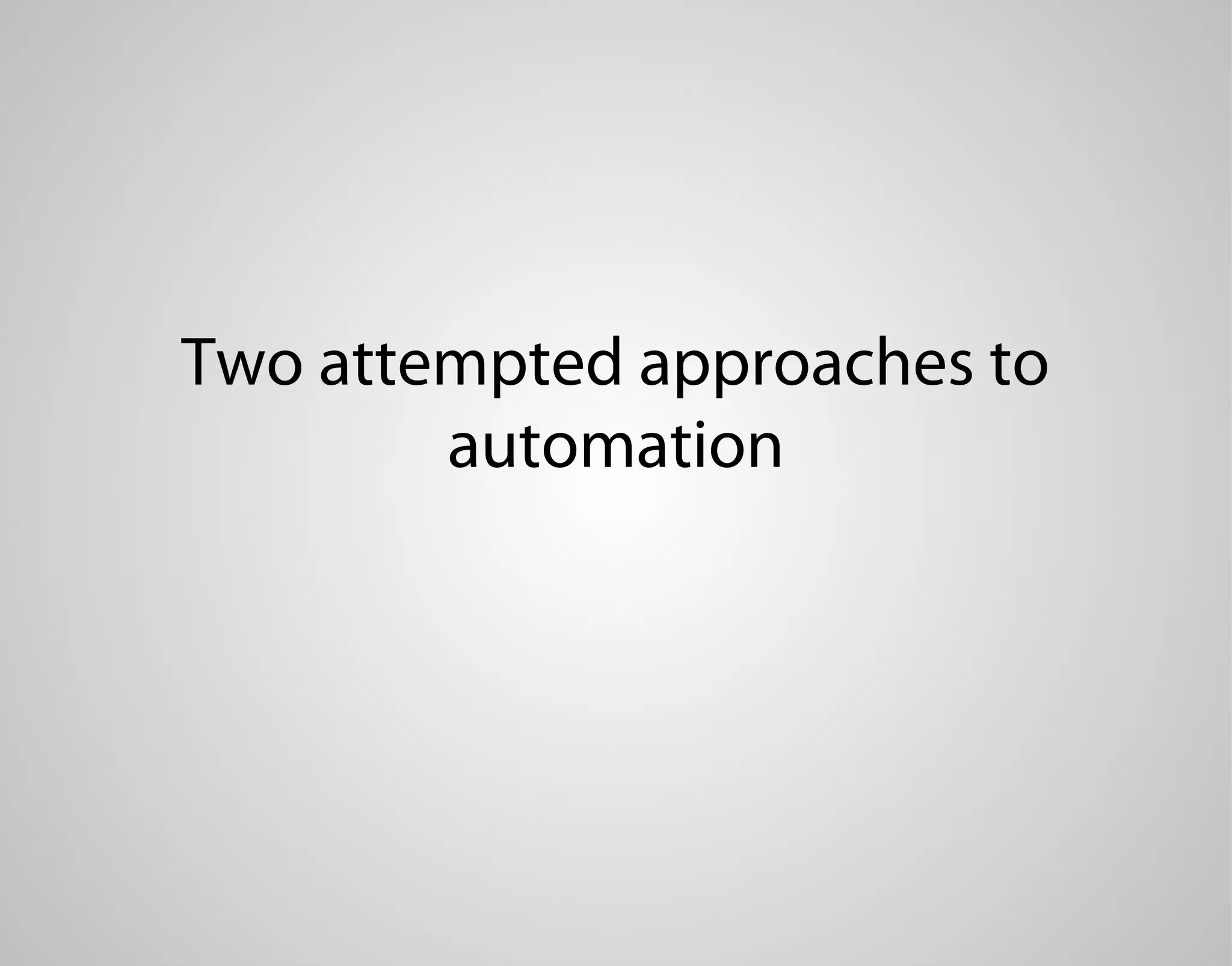 Two attempted approaches to automation 