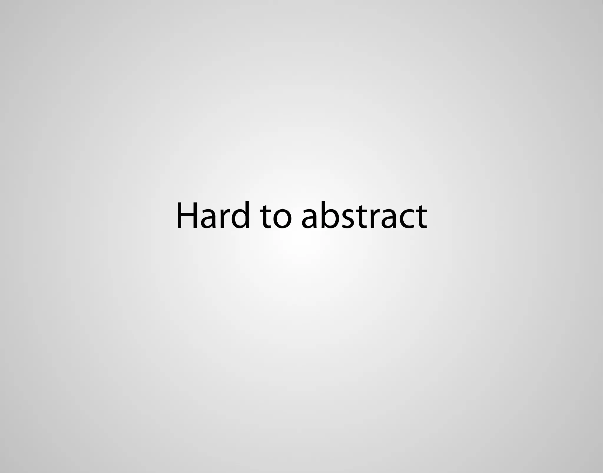 Hard to abstract 