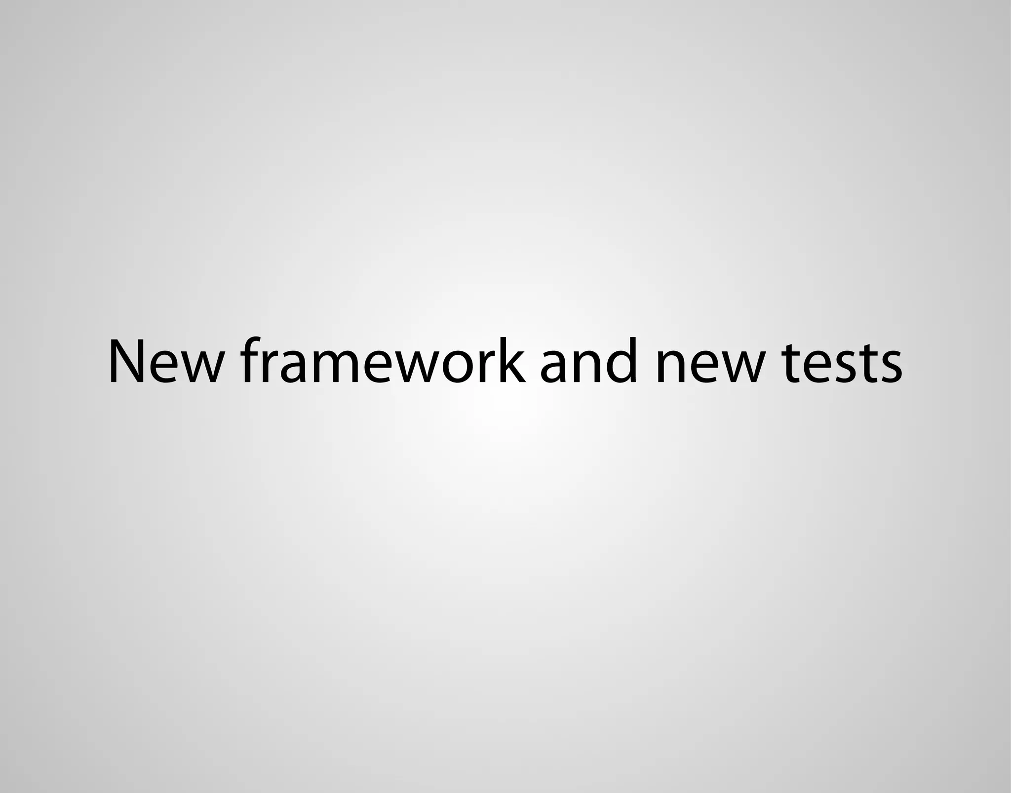 New framework and new tests 