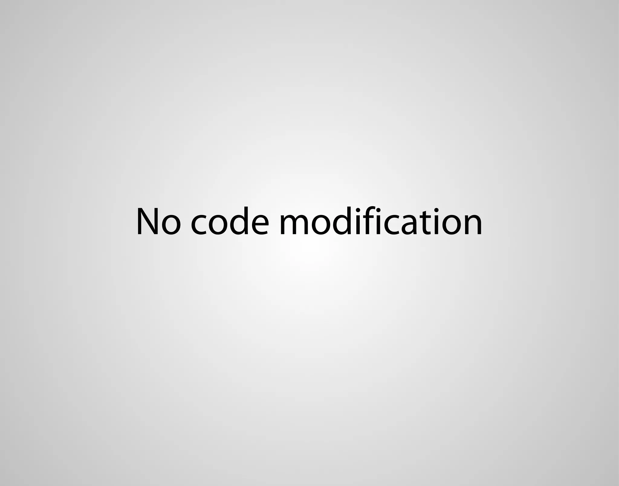 No code modification 