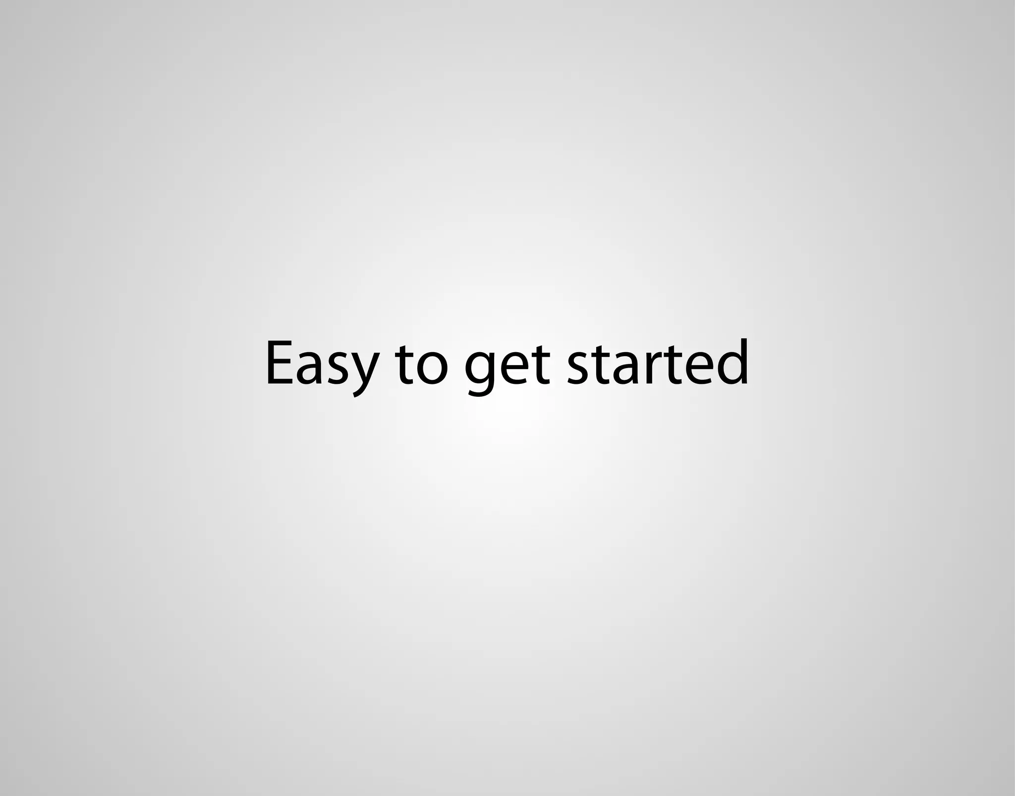Easy to get started 