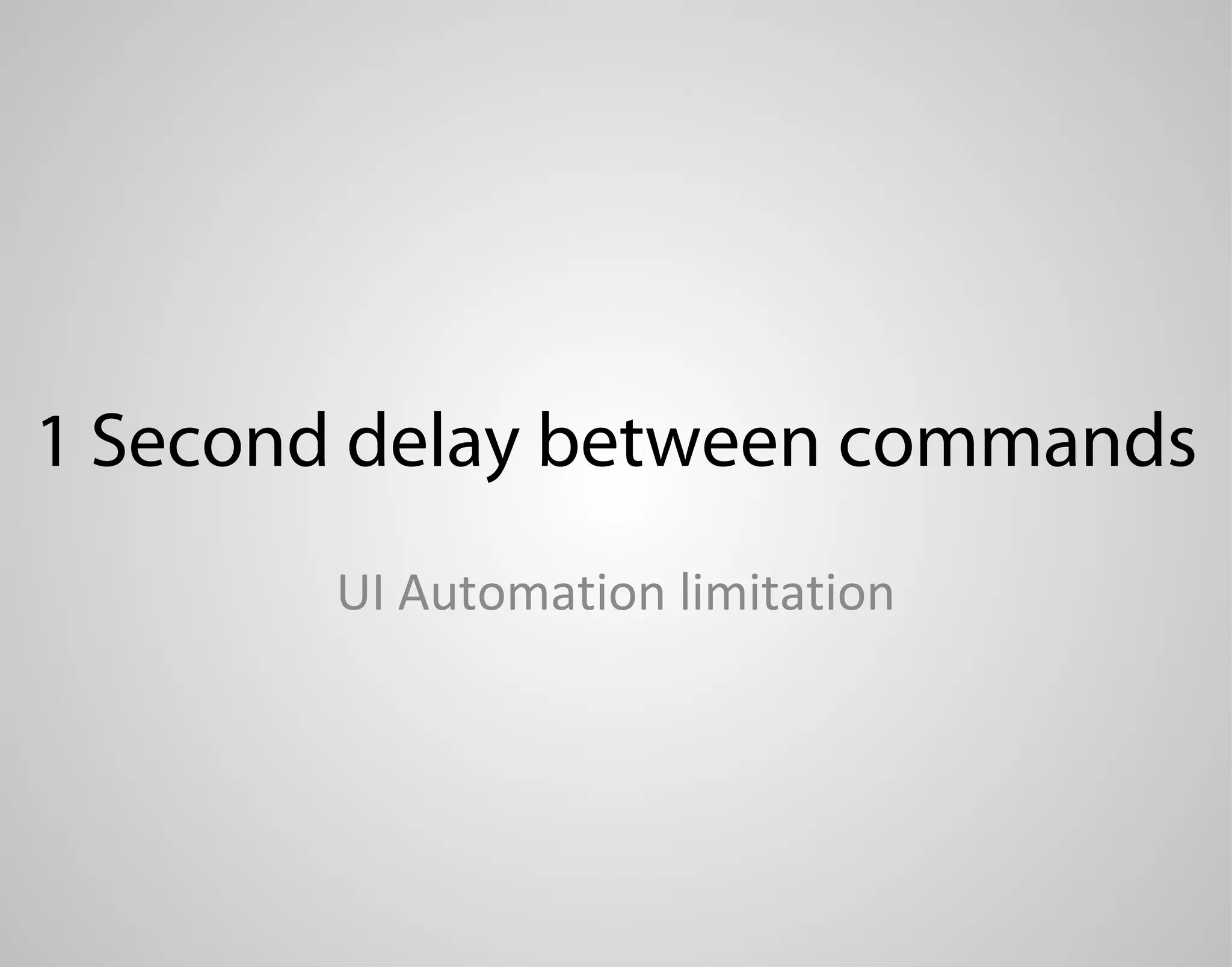 1 Second delay between commands UI Automation limitation 