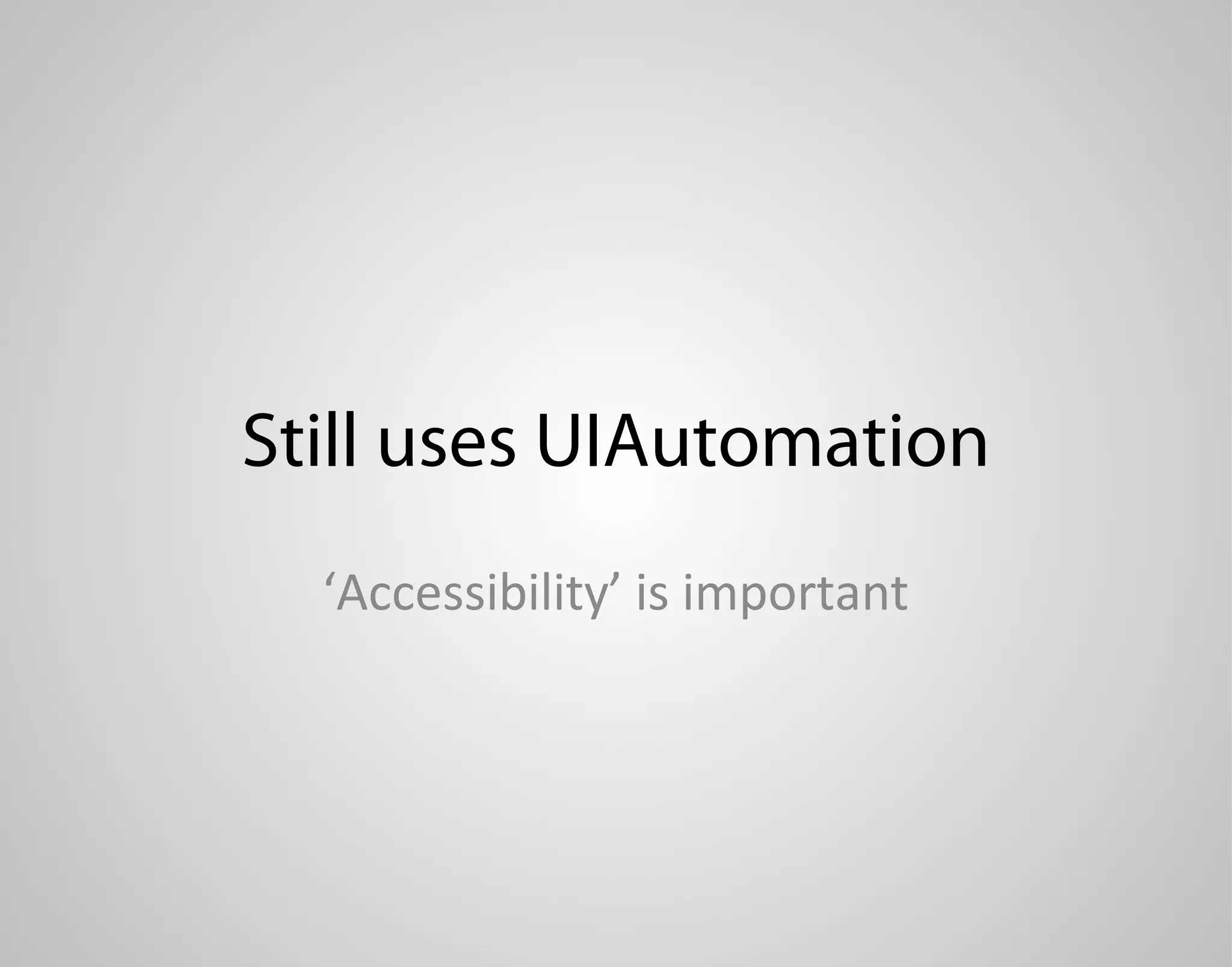 Still uses UIAutomation ‘Accessibility’ is important 