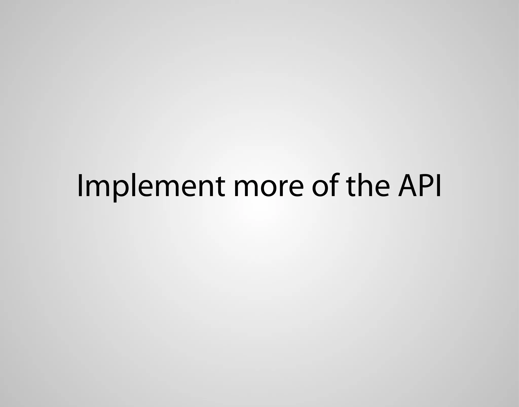 Implement more of the API 