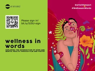 @artwithimpact
#WellnessinWords
Please sign in!
bit.ly/SJSU-sign
 