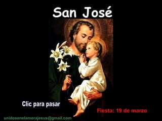 San José Fiesta: 19 de marzo Clic para pasar unidosenelamorajesus @gmail.com 