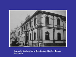 Imprenta Nacional de la Quinta Avenida (Hoy Banco Nacional)   