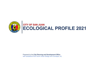 CITY OF SAN JUAN
ECOLOGICAL PROFILE 2021
Prepared by the City Planning and Development Office
with assistance from Gurin Urban Design and Concepts, Inc.
 