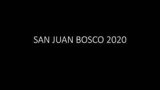 SAN JUAN BOSCO 2020
 