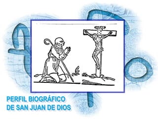 PERFIL BIOGRÁFICO
DE SAN JUAN DE DIOS
PROVINCIA DE CASTILLA - SAN JUAN DE DIOS 1
 