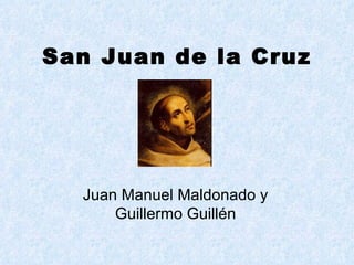 San Juan de la Cruz Juan Manuel Maldonado y Guillermo Guillén 