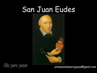 San Juan Eudes Fiesta: 31 de julio   Clic para pasar unidosenelamorajesus @gmail.com Clic para pasar 