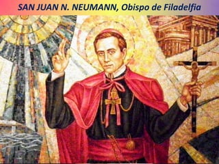 SAN JUAN N. NEUMANN, Obispo de Filadelfia
 