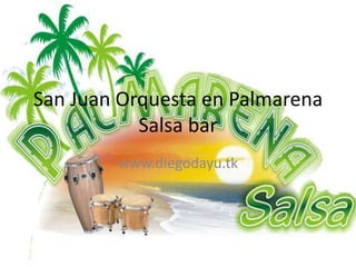 San Juan Orquesta en PalmarenaSalsa bar www.diegodayu.tk 