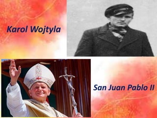 Karol Wojtyla
San Juan Pablo II
 