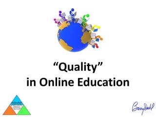 “Quality”
in Online Education
 