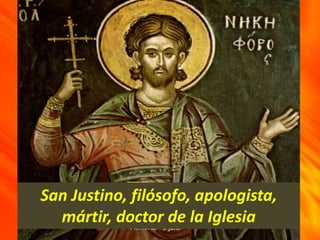 San Justino, filósofo, apologista,
mártir, doctor de la Iglesia
 