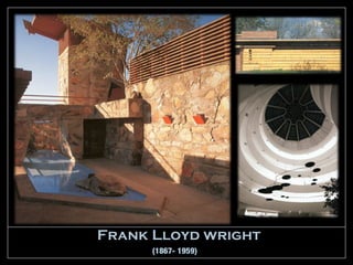 Frank Lloyd wright
      (1867- 1959)
 