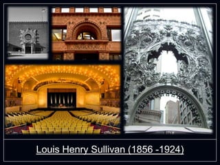 Louis Henry Sullivan (1856 -1924)
 