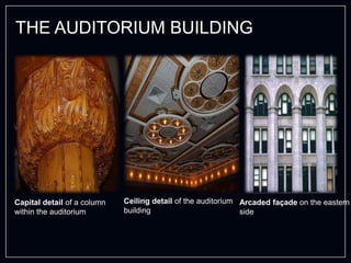 THE AUDITORIUM BUILDING
Ceiling detail of the auditorium
building
Arcaded façade on the eastern
side
Capital detail of a column
within the auditorium
 