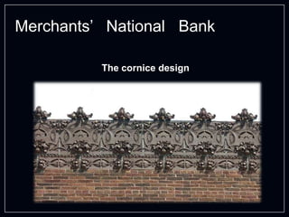 Merchants’ National Bank
The cornice design
 