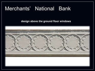 Merchants’ National Bank
design above the ground floor windows
 