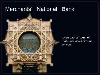 Merchants’ National Bank
oversized cartouche
that surrounds a circular
window
 