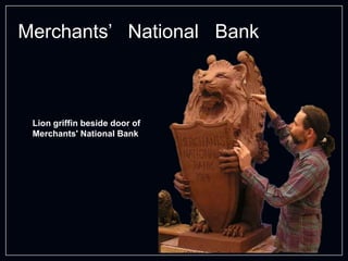 Merchants’ National Bank
Lion griffin beside door of
Merchants' National Bank
 
