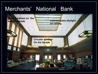 Merchants’ National Bank
Circular window
On the facade
colored glass skylight
on ceiling
glass windows on the
eastern facade
 